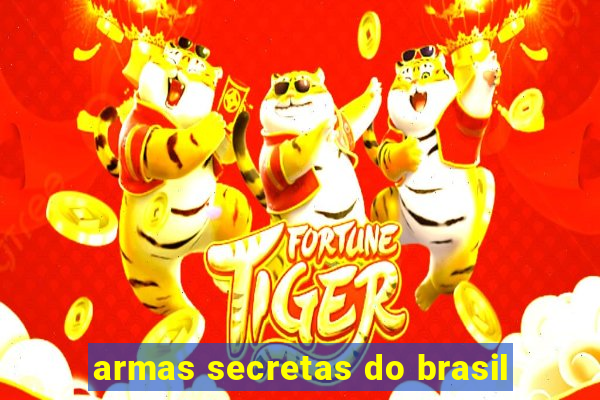 armas secretas do brasil